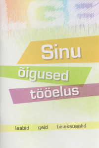 Sinu õigused tööelus : lesbid, geid, biseksuaalid
