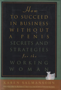 How to Succeed in Business without a Penis: Secrets and Strategies for the working Woman