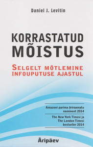 Korrastatud mõistus : selgelt mõtlemine infouputuse ajastul
