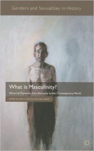 What is Masculinity?: Historical Dynamics from Antiquity to the Contemporary World
